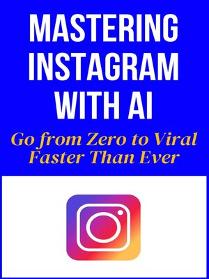 cover image of Mastering Instagram With AI--Go from Zero to Viral Faster Than Ever